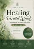 Healing Parental Wounds &amp; Rewiring Attachment Patterns Workbook